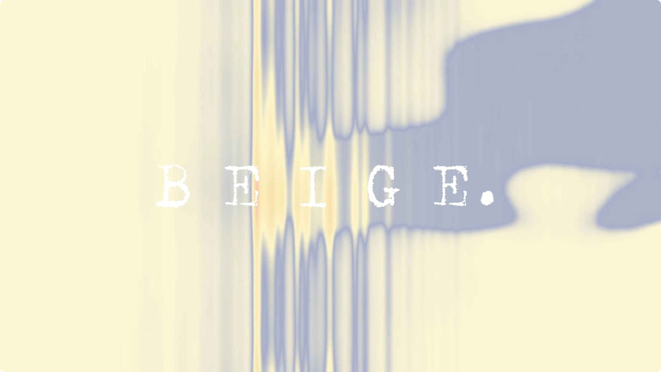 Beige — moving image.